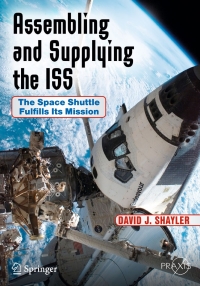 assembling and supplying the iss the space shuttle fulfills its mission 1st edition david j. shayler