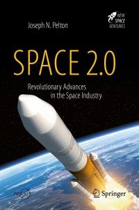 Space 2.0 Revolutionary Advances In The Space Industry