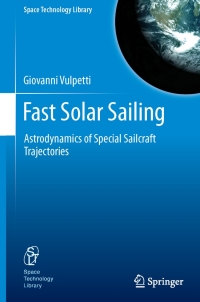 fast solar sailing  astrodynamics of special sailcraft trajectories 1st edition giovanni vulpetti