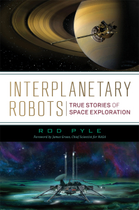 interplanetary robots true stories of space exploration 1st edition rod pyle 163388502x,1633885038