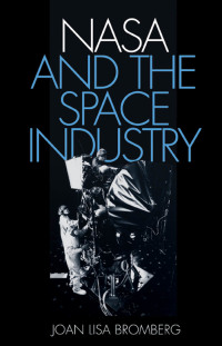 nasa and the space industry 1st edition joan lisa bromberg 0801865328,0801873509