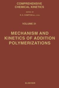 mechanism and kinetics of addition polymerizations volume 31 2nd edition r.g. compton 0444987959,0080868258