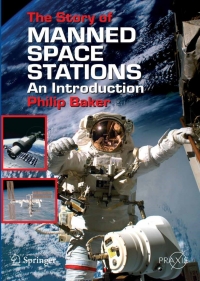 the story of manned space stations an introduction 1st edition philip baker 0387307753,0387684883