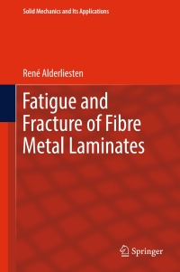fatigue and fracture of fibre metal laminates 1st edition rené alderliesten 3319562266,3319562274