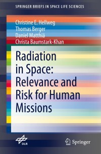 radiation in space relevance and risk for human missions 1st edition christine e. hellweg, thomas berger,