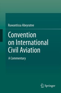 convention on international civil aviation a commentary 1st edition ruwantissa abeyratne 3319000675,3319000683