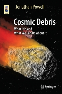 cosmic debris what it is and what we can do about it 1st edition jonathan powell 3319510150,3319510169
