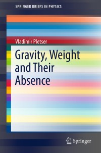 gravity weight and their absence 1st edition vladimir pletser 9811086958,9811086966