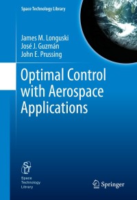 optimal control with aerospace applications 1st edition james m longuski, josé j. guzmán, john e. prussing