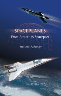 spaceplanes from airport to spaceport 1st edition matthew a. bentley 0387765093,0387765107
