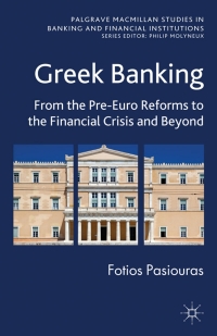greek banking from the pre euro reforms to the financial crisis and beyond 1st edition f. pasiouras