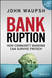 bankruption how community banking can survive fintech 1st edition john waupsh 1119273854,1119273889