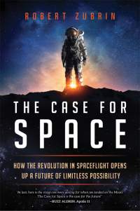 the case for space how the revolution in spaceflight opens up a future of limitless possibility 1st edition