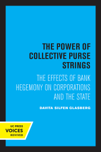 the power of collective purse strings the effect of bank hegemony on corporations and the state 1st edition