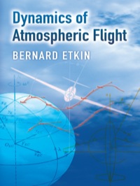 dynamics of atmospheric flight 1st edition bernard etkin 0486445224,0486141659