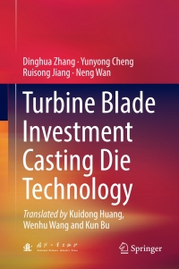turbine blade investment casting die technology 1st edition dinghua zhang, yunyong cheng, ruisong jiang, neng