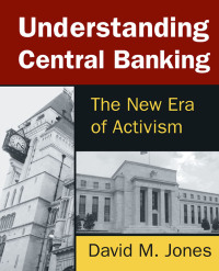 understanding central banking the new era of activism 1st edition david m jones 0765642514,1317453042