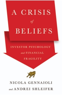 a crisis of beliefs  investor psychology and financial fragility 1st edition nicola gennaioli , andrei