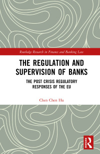 the regulation and supervision of banks the post crisis regulatory responses of the eu 1st edition chen chen