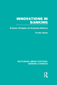 innovations in banking  business strategies and employee relations 1st edition tim morris