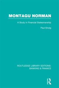 montagu norman  a study in financial statemanship 1st edition paul einzig 0415751837,1136265058