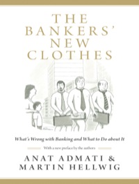 the bankers new clothes whats wrong with banking and what to do about it 1st edition anat admati , martin
