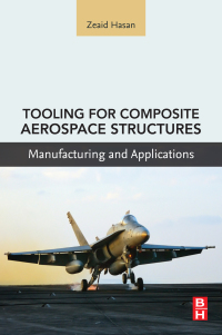 tooling for composite aerospace structures manufacturing and applications 1st edition zeaid hasan