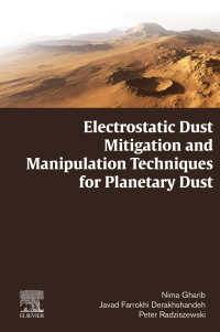 electrostatic dust mitigation and manipulation techniques for planetary dust 1st edition nima gharib, javad