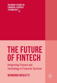 the future of fintech integrating finance and technology in financial services 1st edition bernardo nicoletti