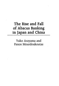 the rise and fall of abacus banking in japan and china 1st edition yuko arayama , panos mourdoukoutas