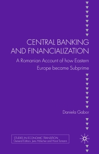 central banking and financialization a romanian account of how eastern europe became subprime 1st edition d.