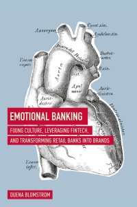 emotional banking fixing culture leveraging fintech and transforming retail banks into brands 1st edition