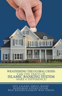 weathering the global crisis can the traits of islamic banking system make a difference 1st edition mohamad