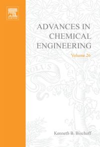 advances in chemical engineering volume 26 1st edition kenneth b. bischoff 0120085267,0080493491