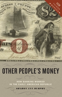 other peoples money  how banking worked in the early american republic 1st edition sharon ann murphy
