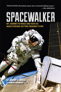 spacewalker my journey in space and faith as nasas record setting frequent flyer 1st edition jerry l. ross