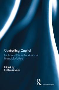 controlling capital public and private regulation of financial markets 1st edition nicholas dorn