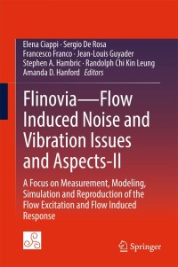 Flinovia Flow Induced Noise And Vibration Issues And Aspects II A Focus On Measurement Modeling Simulation And Reproduction Of The Flow Excitation And Flow Induced Response