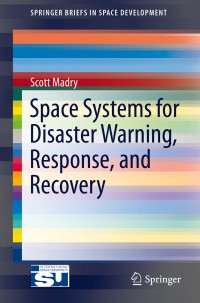 space systems for disaster warning response and recovery 1st edition scott madry 1493915126,1493915134