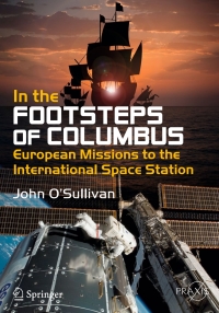 in the footsteps of columbus european missions to the international space station 1st edition john o'sullivan