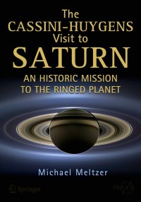 the cassini huygens visit to saturn an historic mission to the ringed planet 1st edition michael meltzer