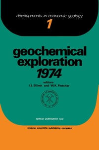 geochemical exploration 1974 1st edition ivor l. elliott, neville h. fletcher 0444412808,0444601163