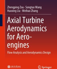 axial turbine aerodynamics for aero engines flow analysis and aerodynamics design 1st edition zhengping zou,