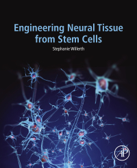 engineering neural tissue from stem cells 1st edition stephanie willerth 0128113855,0128113863