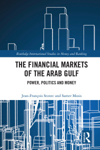 the financial markets of the arab gulf power politics and money 1st edition jean francois seznec, samer