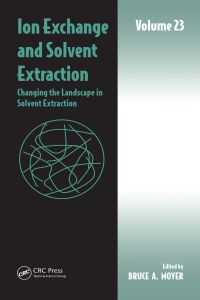 ion exchange and solvent extraction volume 23 1st edition bruce a moyer 1138079200,1351627511
