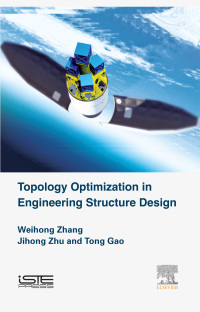 topology optimization in engineering structure design 1st edition jihong zhu, tong gao , weihong zhang