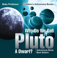 why do we call pluto a dwarf astronomy book best sellers 1st edition baby professor 1541913582,1541921119