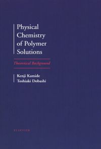 physical chemistry of polymer solutions theoretical background 1st edition k. kamide, t. dobashi