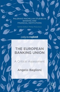 the european banking union a critical assessment 1st edition angelo baglioni 1137563133,1137563141